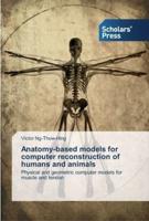 Anatomy-based models for computer reconstruction of humans and animals