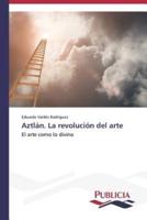 Aztlán. La revolución del arte