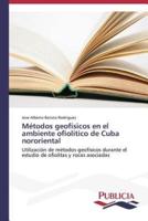 Métodos geofísicos en el ambiente ofiolítico de Cuba nororiental