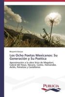 Los Ocho Poetas Mexicanos: Su Generación y Su Poética