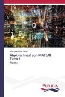 Álgebra Lineal Con MATLAB Tomo I