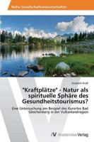 "Kraftplätze" - Natur als spirituelle Sphäre des Gesundheitstourismus?