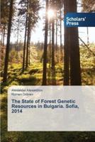 The State of Forest Genetic Resources in Bulgaria. Sofia, 2014