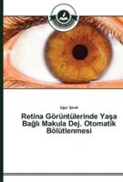 Retina Görüntülerinde Yaşa Bağlı Makula Dej. Otomatik Bölütlenmesi