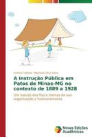 A Instrução Pública em Patos de Minas-MG no contexto de 1889 a 1928