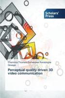 Perceptual quality driven 3D video communication