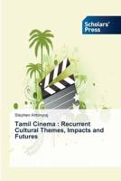 Tamil Cinema : Recurrent Cultural Themes, Impacts and Futures