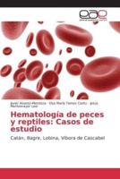 Hematología de peces y reptiles: Casos de estudio