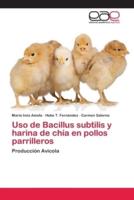Uso de Bacillus subtilis y harina de chía en pollos parrilleros