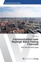 Communication over Rayleigh Block Fading Channels
