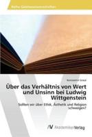 Über das Verhältnis von Wert und Unsinn bei Ludwig Wittgenstein