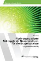 Fibrinogenbasierte Mikrogele als Nanoreaktoren für die Enzymkatalyse