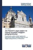 Jan Paweł II i jego wpływ na rozwój turystyki religijno-pielgrzymkowej