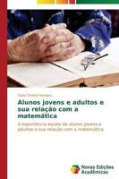 Alunos jovens e adultos e sua relação com a matemática