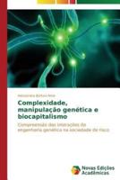 Complexidade, manipulação genética e biocapitalismo