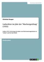 Lutherfeier im Jahr der "Machtergreifung" (1933):Luthers 450. Geburtstag als Anlass zum Reformationsgedenken in "Luther" und bei Karl Barth