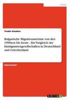 Bulgarische Migrationsströme von den 1990ern bis heute - Ein Vergleich der Immigrantengesellschaften in Deutschland und Griechenland