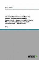 'As More Black Americans Become Middle Income Americans the Integrationist Dream of the Civil Rights Movement Has Been Substantially Accomplished' - A Discussion