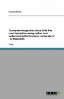 'European Integration Since 1945 Has Contributed to Saving Rather Than Undermining the European Nation State' - A Discussion