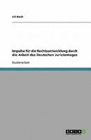 Impulse Für Die Rechtsentwicklung Durch Die Arbeit Des Deutschen Juristentages