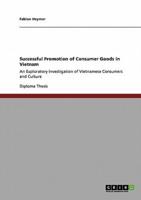 Successful Promotion of Consumer Goods in Vietnam:An Exploratory Investigation of Vietnamese Consumers and Culture