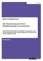 Die Finanzierung der Freien Wohlfahrtspflege in Deutschland:Aktuelle Herausforderungen und mögliche Lösungsansätze unter Betrachtung gegenwärtiger Finanzierungsquellen und alternativer Finanzierungsinstrumente