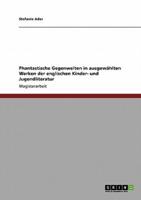 Phantastische Gegenwelten in ausgewählten Werken der englischen Kinder- und Jugendliteratur