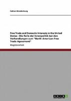 Free Trade and Domestic Interests in the United States - Die Rolle der Innenpolitik bei den Verhandlungen zum "North American Free Trade Agreement"
