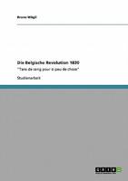 Die Belgische Revolution 1830:"Tans de sang pour si peu de chose"