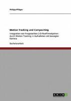 Motion Tracking und Compositing:Integration von freigestellten 2-D-Realfilmobjekten durch Motion Tracking in Aufnahmen mit bewegter Kamera