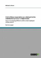 Civil-Military Cooperation as a Vital Part in the Stabilization-Process in Afghanistan