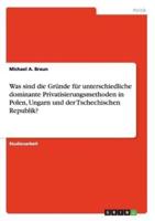 Was sind die Gründe für unterschiedliche dominante Privatisierungsmethoden in Polen, Ungarn und der Tschechischen Republik?