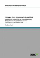 Managed Care - Umsetzung in Deutschland:Ausgewählte Instrumente der US-amerikanischen Managed Care Organisationen und ihre Implementierung in Deutschland