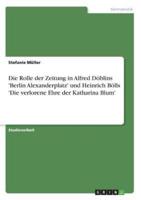 Die Rolle Der Zeitung in Alfred Döblins 'Berlin Alexanderplatz' Und Heinrich Bölls 'Die Verlorene Ehre Der Katharina Blum'