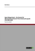 Das Sport-Mega-Event als Garant für Wirtschaftswachstum? Eine Untersuchung der FIFA-WM 2006