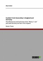 Football Club Ownership in England and Germany :The effectiveness and lawfulness of the "50 plus 1 rule" and what Germany can learn from England