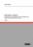Short Stories - Volume IV:Hunted Down, The Lamplighter, The Long Voyage, Lying Awake, A Monument of French Folly, ...