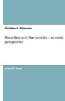 Heraclitus and Parmenides - An Ontic Perspective