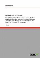 Short Stories - Volume VI:Plated Article, A Poor Man's Tale of a Patent, The Poor Relation's Story, Prince Bull, Public Life of Mr. Tulrumble - Once Mayor of Mudfog, The Schoolboy's Story, The Seven Poor Travellers, The Signal Man