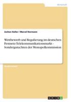 Wettbewerb Und Regulierung Im Deutschen Festnetz-Telekommunikationsmarkt - Sondergutachten Der Monopolkommission