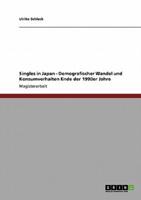 Singles in Japan - Demografischer Wandel Und Konsumverhalten Ende Der 1990Er Jahre