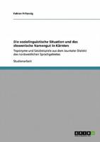 Die soziolinguistische Situation und das slowenische Namengut in Kärnten:Toponyme und Satzbeispiele aus dem Jauntaler Dialekt des nordwestlichen Sprachgebietes