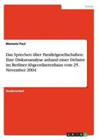 Das Sprechen über Parallelgesellschaften: Eine Diskursanalyse anhand einer Debatte im Berliner Abgeordnetenhaus vom 25. November 2004