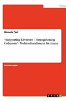 Supporting Diversity - Strengthening Cohesion - Multiculturalism in Germany