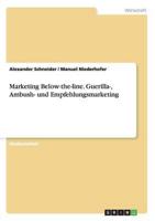 Marketing Below-The-Line. Guerilla-, Ambush- Und Empfehlungsmarketing