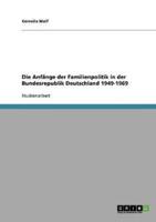 Die Anfänge der Familienpolitik in der Bundesrepublik Deutschland 1949-1969
