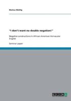 "I don't want no double negation!":Negative constructions in African American Vernacular English