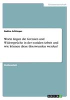 Worin Liegen Die Grenzen Und Widersprüche in Der Sozialen Arbeit Und Wie Können Diese Überwunden Werden?