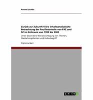 Zurück zur Zukunft? Eine inhaltsanalytische Betrachtung der Feuilletonteile von FAZ und SZ im Zeitraum von 1999 bis 2002:Unter besonderer Berücksichtigung von Themen, Darstellungsformen und Kulturbegriff