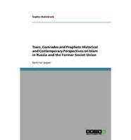 Tsars, Comrades and Prophets: Historical and Contemporary Perspectives on Islam in Russia and the Former Soviet Union